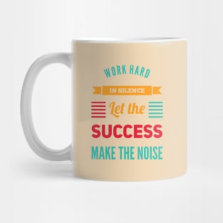 Work hard in silence Let the success make the noise inspirational sayings Mug